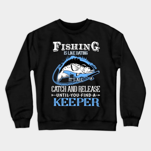 Fishing Gift Fly Fishing Is Like Dating Catch And Release Design Crewneck Sweatshirt by Linco